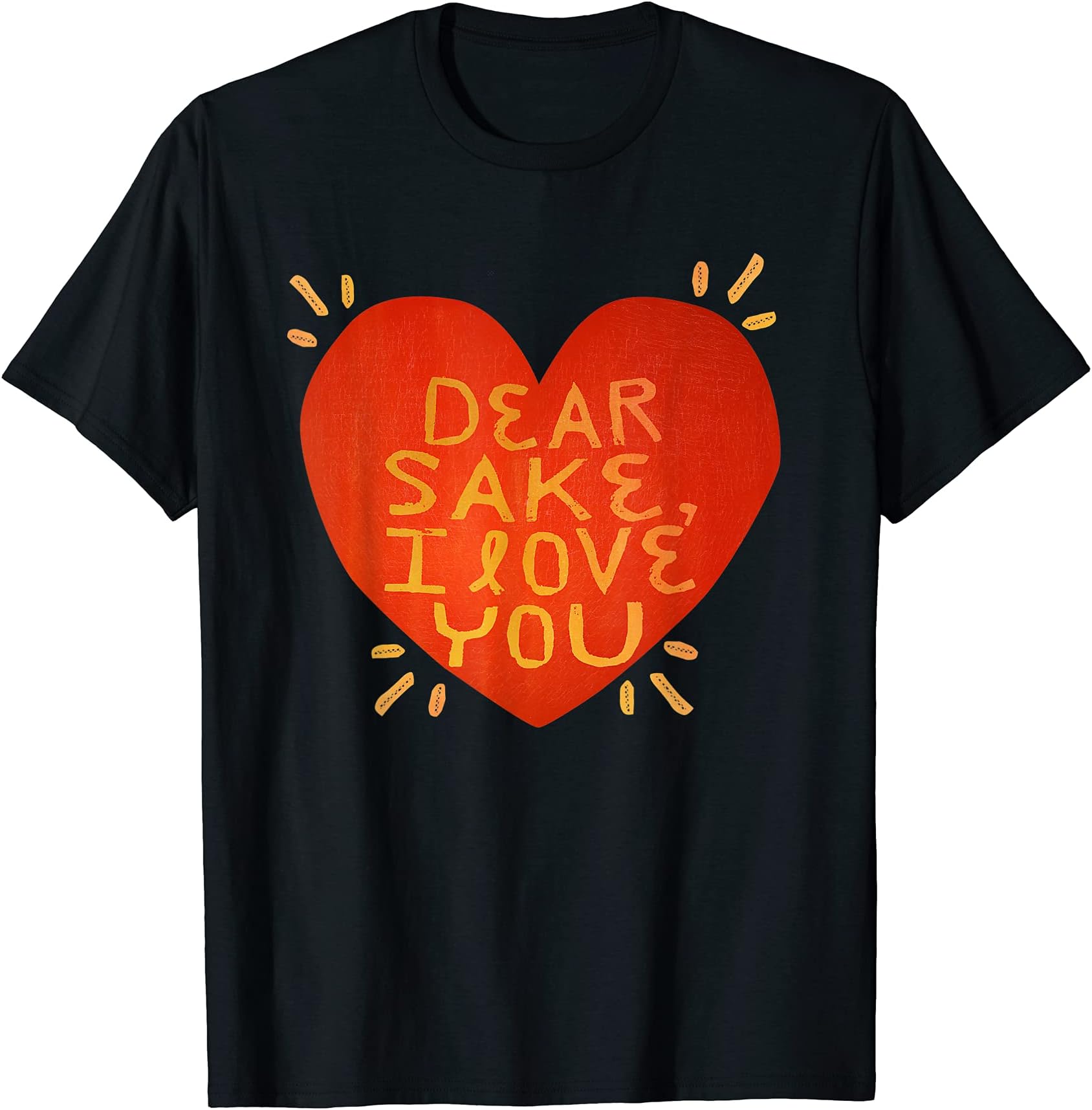 Brightrause TeesDear sake, I love you shirt