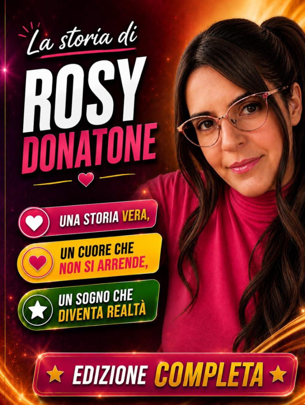 La Storia Di Rosy Donatone: una storia vera un cuore che non si arrende un sogno che diventa realta' Edizione Completa