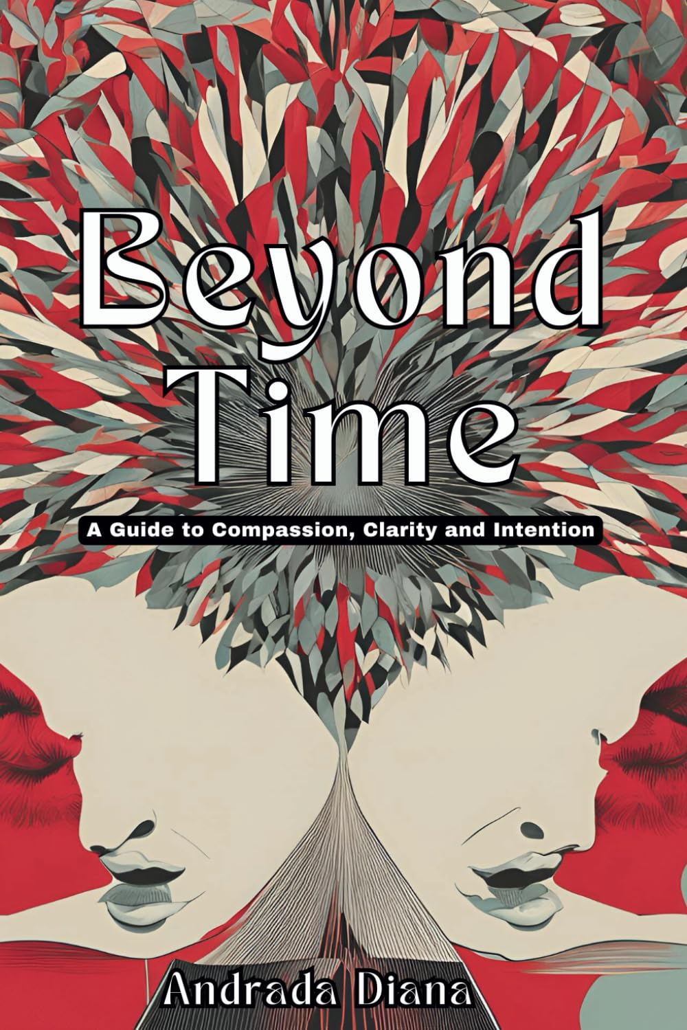 Beyond Time: A Guide to Compassion Clarity and Intention