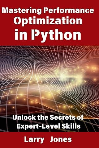 Mastering Performance Optimization in Python: Unlock the Secrets of Expert-Level Skills