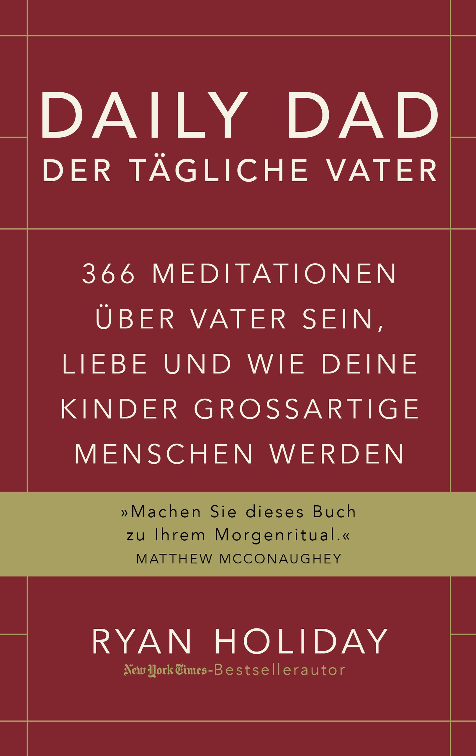 Daily Dad - Der tägliche Vater: 366 Meditationen über Vater sein, Liebe und wie deine Kinder großartige Menschen werden