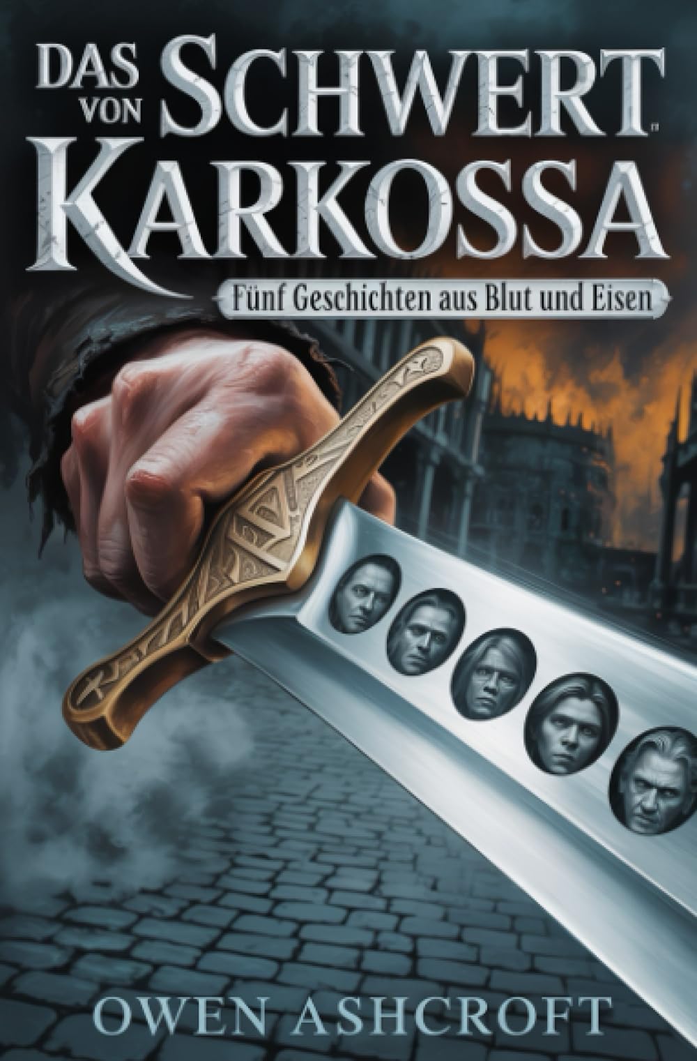 Das Schwert von Karkossa: Fünf Geschichten aus Blut und Eisen