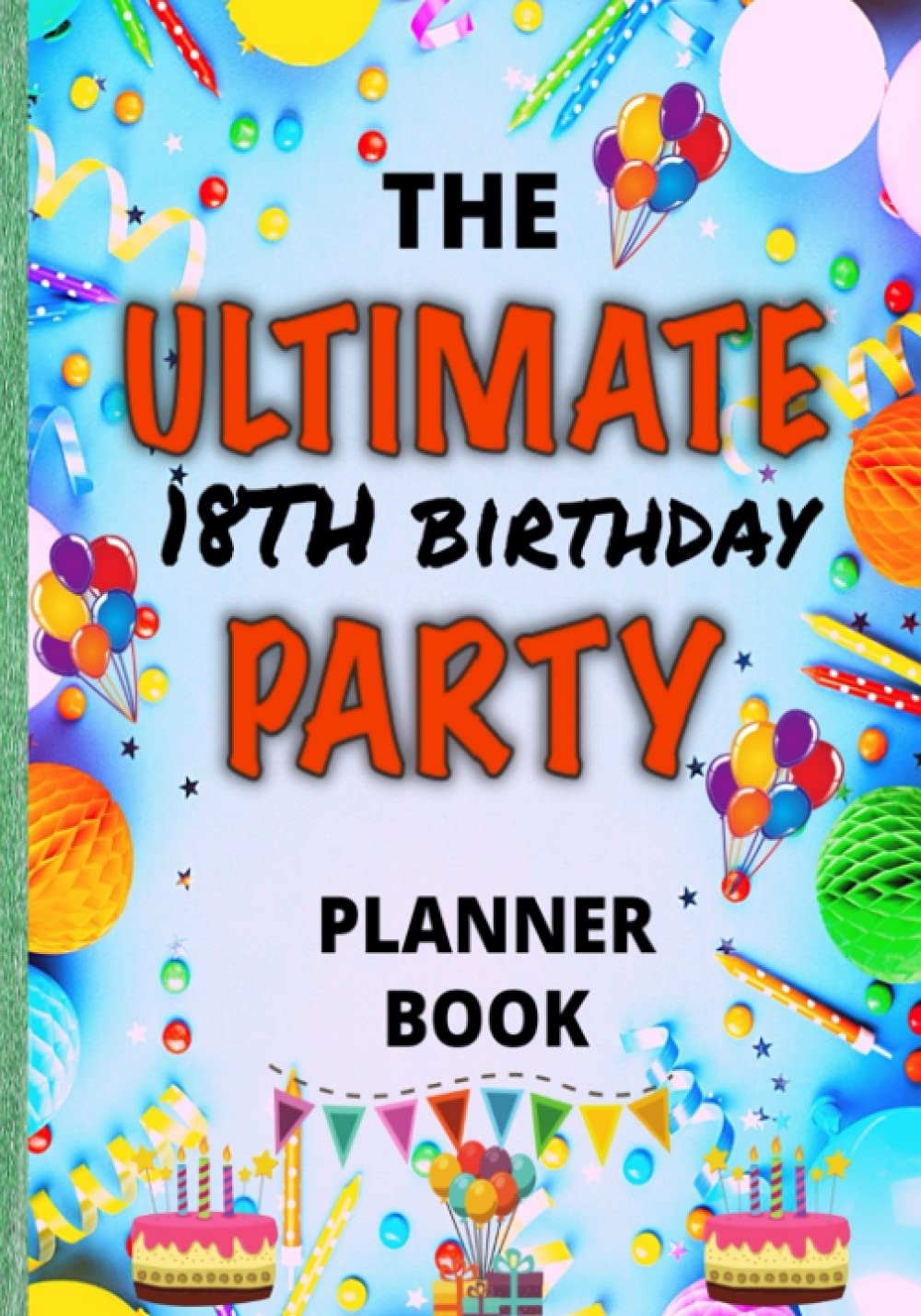 The Ultimate 18th Birthday Party Planner Book: The ULTIMATE one stop shop for planning and organising your 18th birthday party