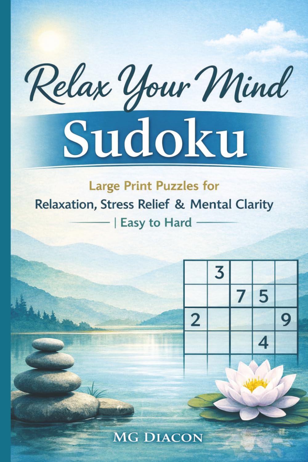 Relax Your Mind Sudoku: Large Print Puzzles for Relaxation, Stress Relief & Mental Clarity | Easy to Hard