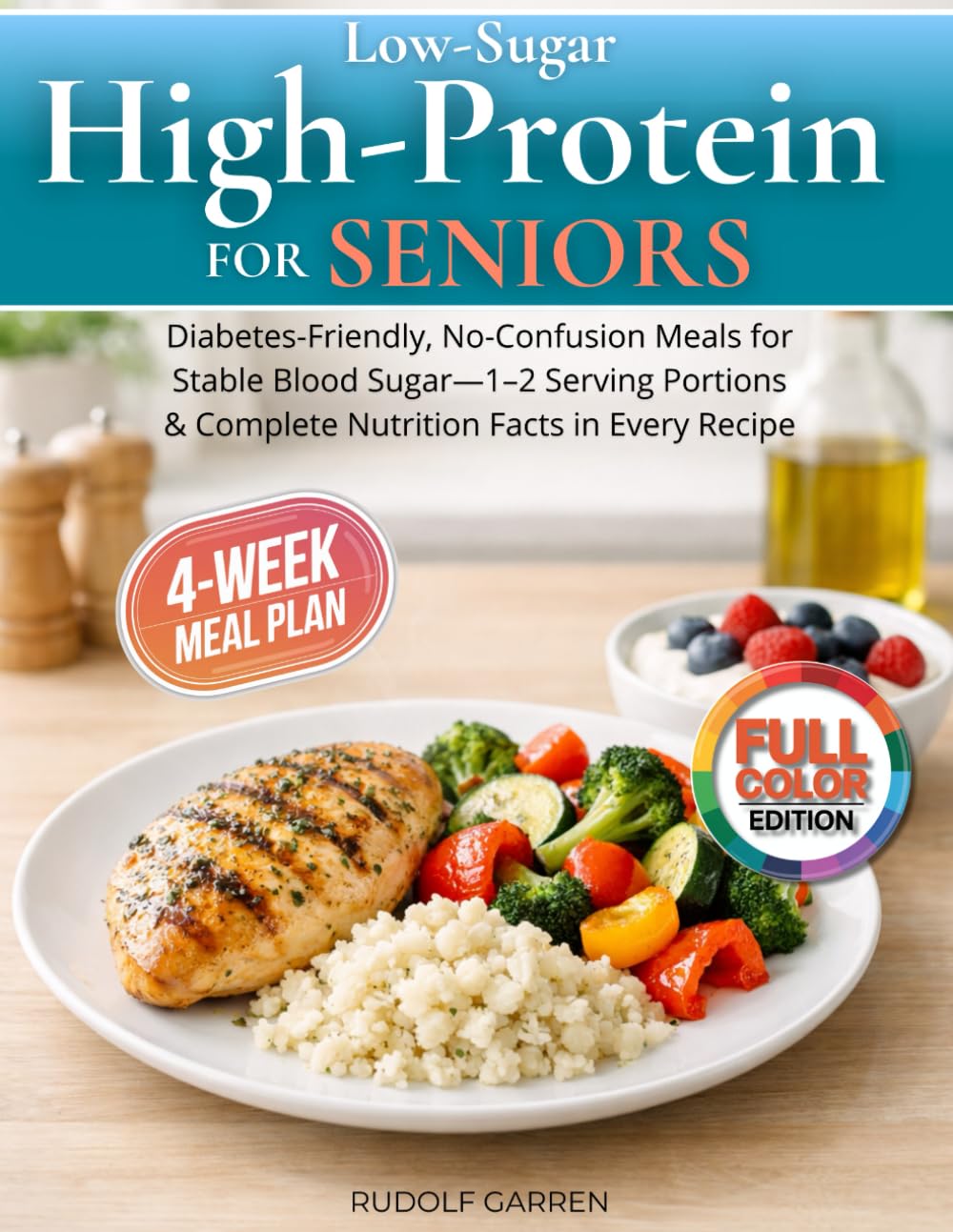 Low-Sugar High-Protein Cookbook for Seniors: Diabetes-Friendly, No-Confusion Meals for Stable Blood Sugar — 30-Day Meal Plan, 1–2 Serving Portions & Complete Nutrition Facts in Every Recipe