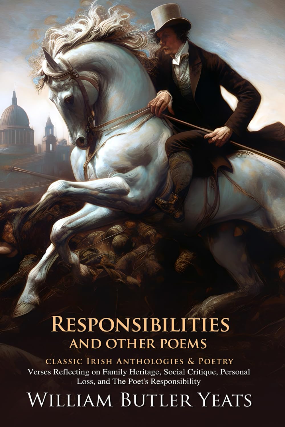Responsibilities, and Other Poems: Passion, Politics, and Poetic Truth: Yeats’ exploration of art and responsibility - Illustrated Edition with Author Biography