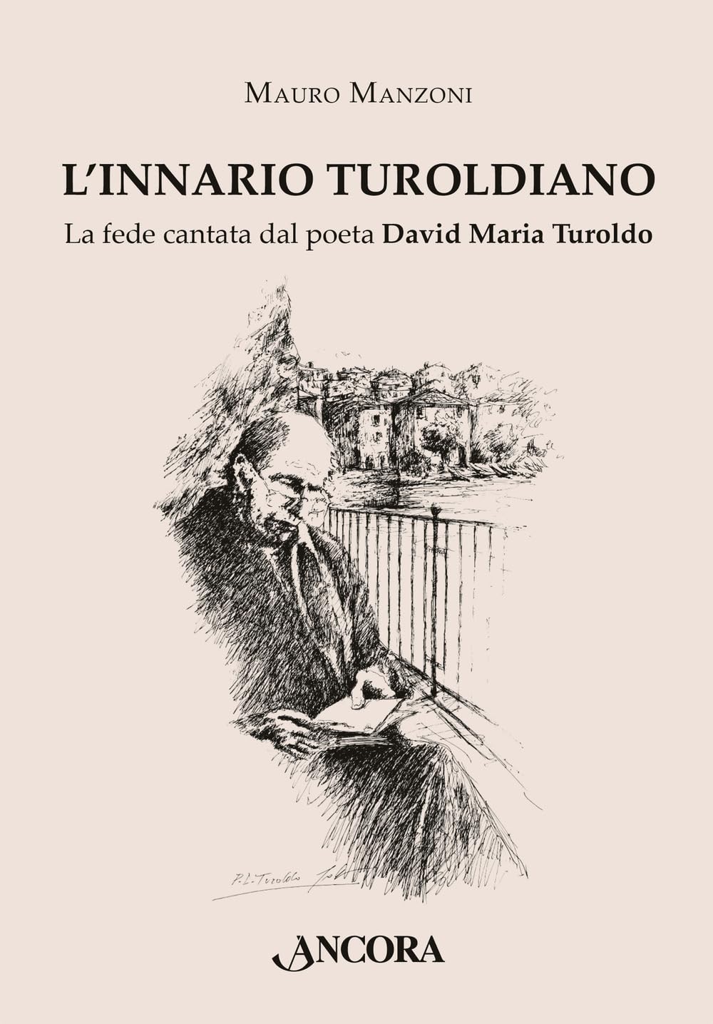 L'innario Turoldiano. La Fede Cantata Dal Poeta David Maria Turoldo - 4