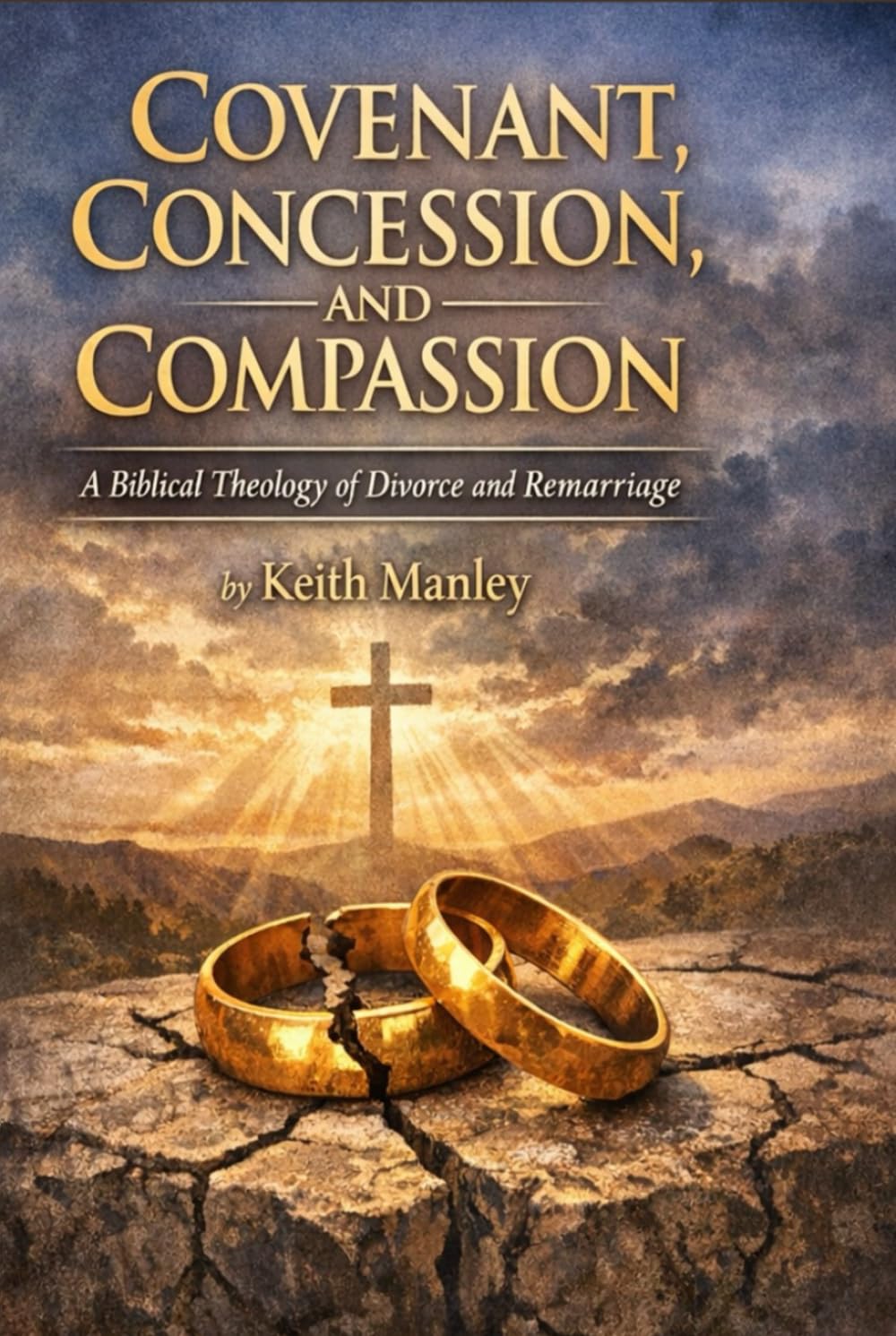 Covenant, Concession, and Compassion: A Biblical Theology of Divorce and Remarriage