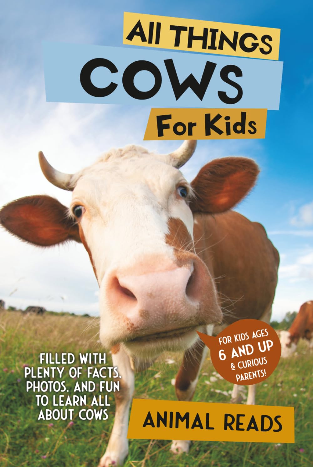 All Things Cows For Kids: Filled With Plenty of Facts, Photos, and Fun to Learn all About Cows
