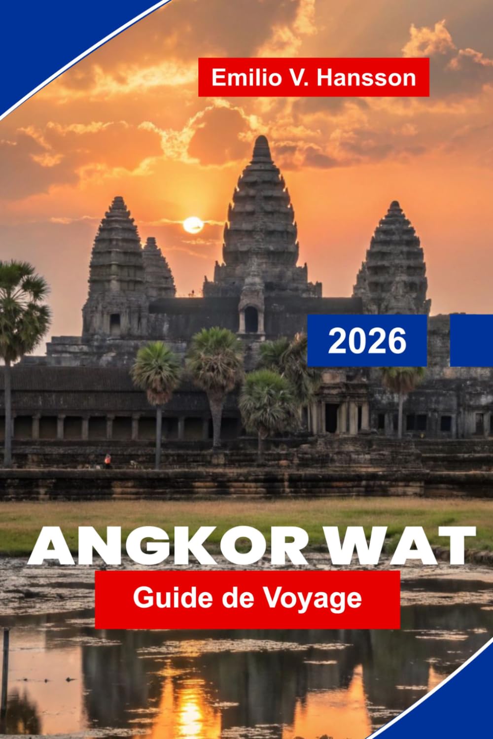 Angkor Wat Guide de voyage 2026: Découvrez des temples anciens, l'architecture khmère, des perspectives culturelles, des paysages pittoresques et des conseils pratiques pour votre voyage au Cambodge