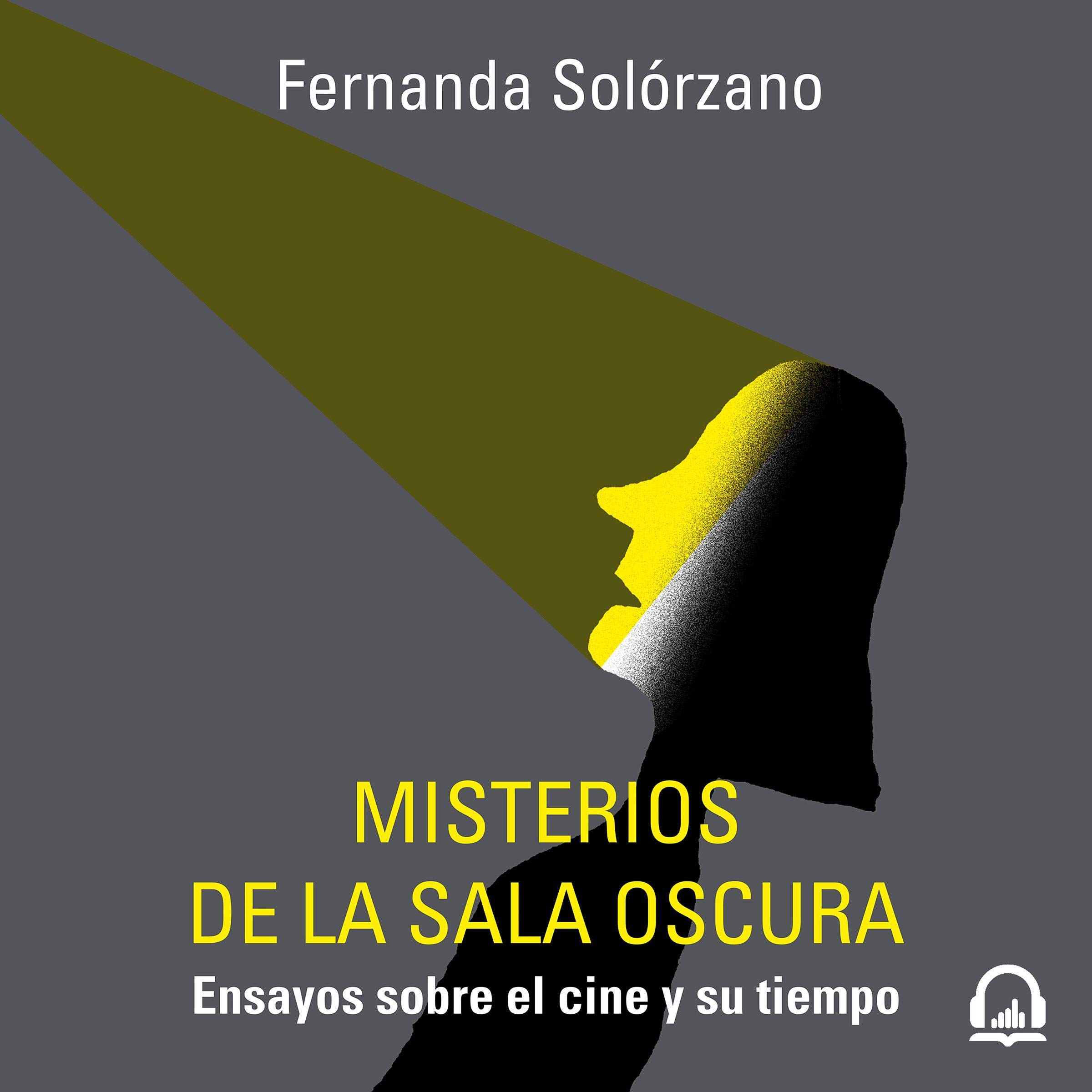 Misterios de la sala oscura [Mysteries of the Dark Room]: Ensayos sobre el cine y su tiempo [Essays about the Cinema and Its Time]