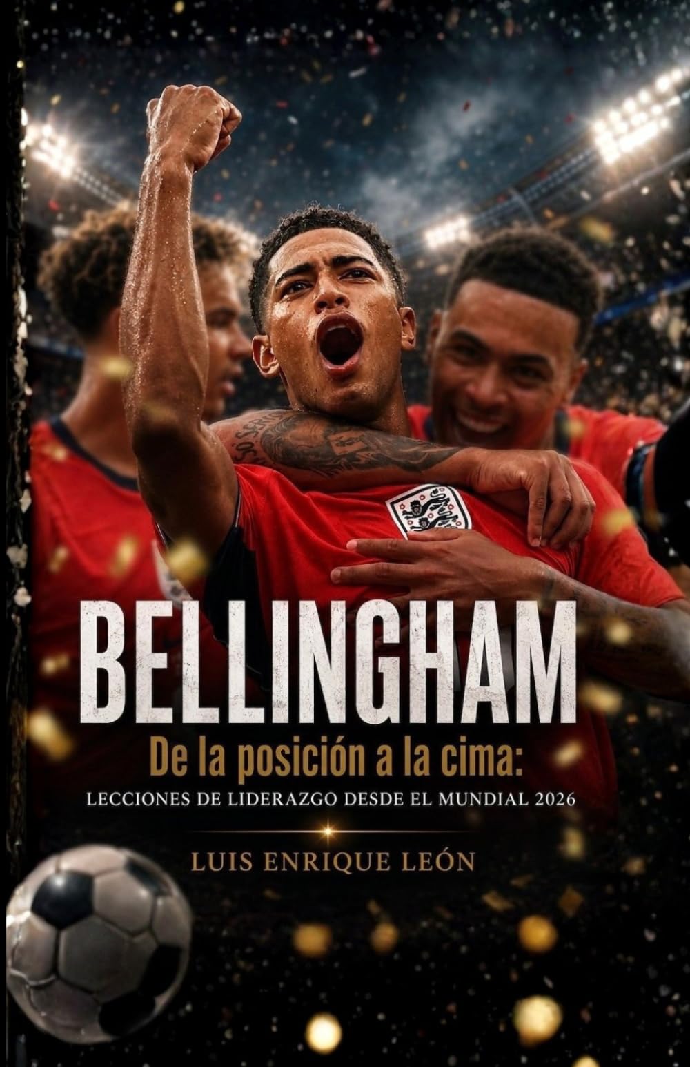 BELLINGHAM. De la posición a la cima: Lecciones de liderazgo desde el Mundial 2026 (El Método Mundial)