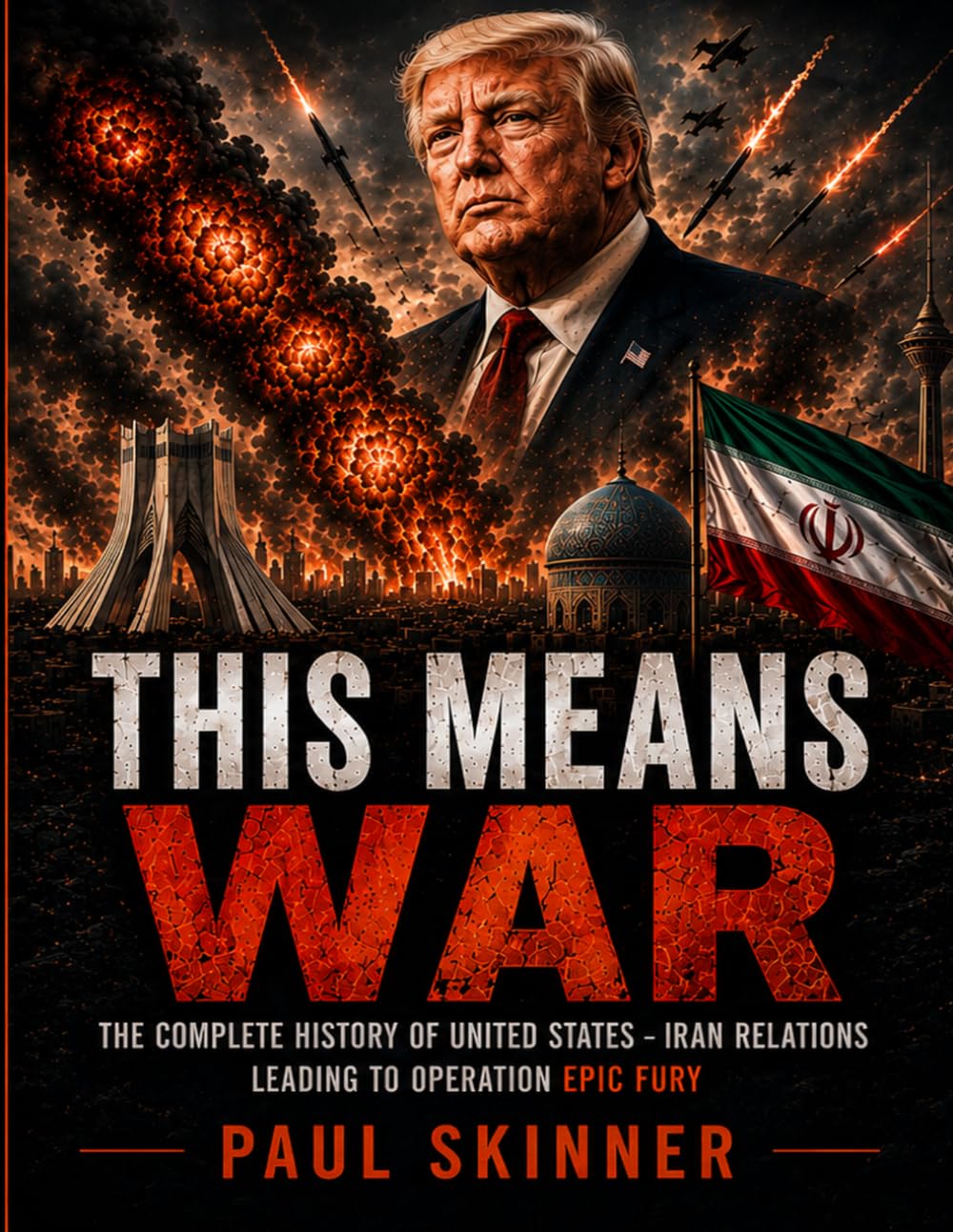This Means War: The Complete History of United States - Iran Relations Leading to Operation Epic Fury