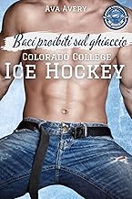 Baci proibiti sul ghiaccio : Romanzo Rosa Sportivo (Colorado College Ice Hockey Vol. 2) (Italian Edition)
