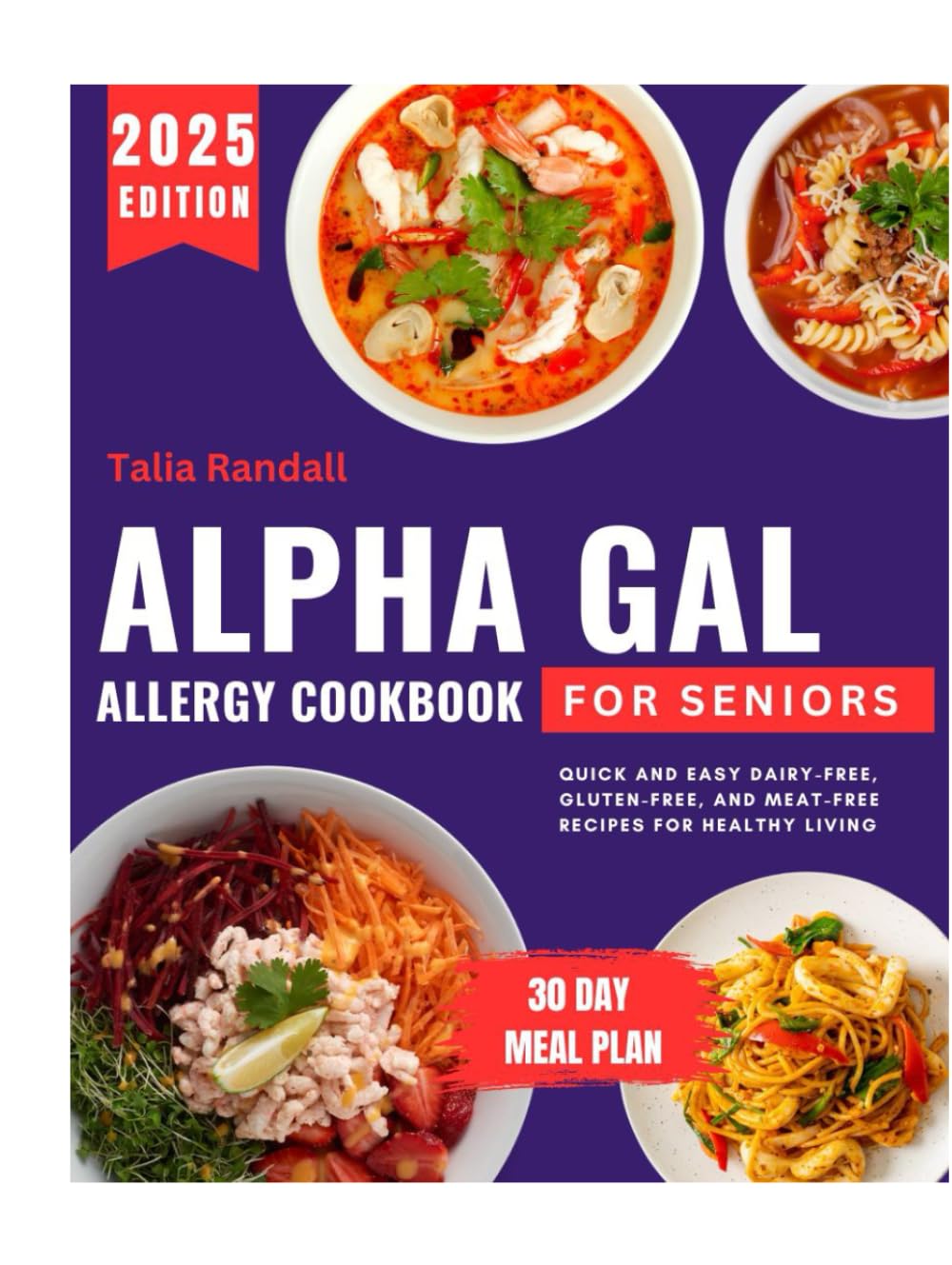 Alpha-Gal Allergy Cookbook for Seniors: Quick and Easy Dairy-Free, Gluten-Free, and Meat-Free Recipes for Healthy Living