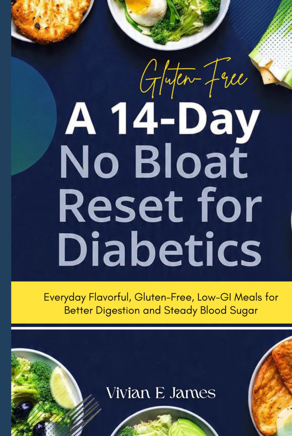 A 14-Day No-Bloat Reset for Diabetics: Everyday Flavorful, Gluten-Free, Low-GI Meals for Better Digestion and Steady Blood Sugar
