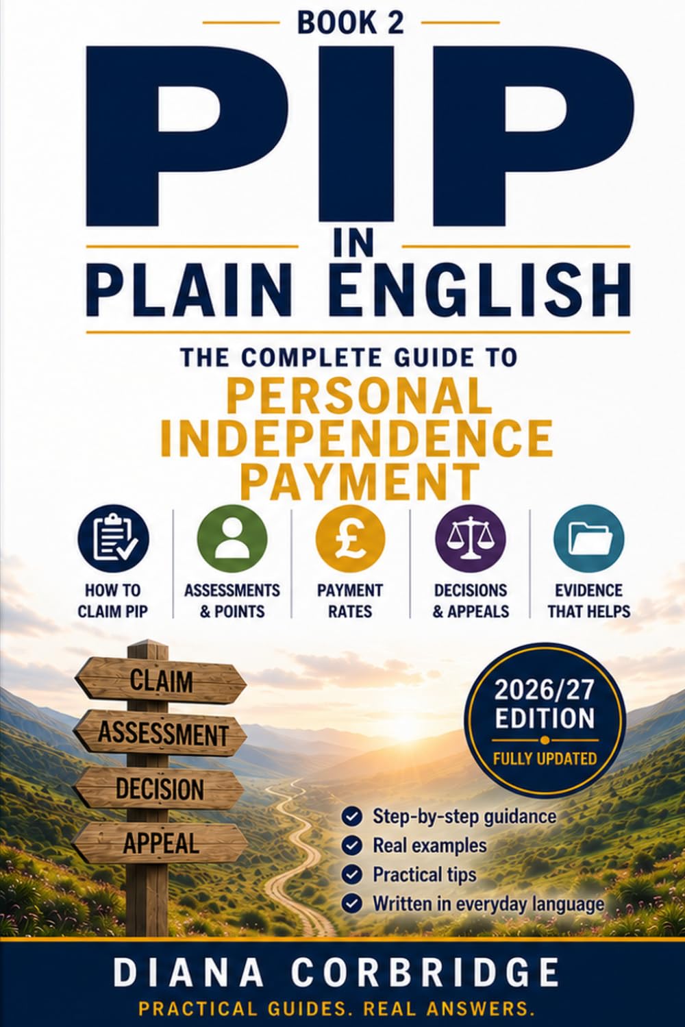 PIP in Plain English: The Complete 2026/27 Guide to Personal Independence Payment: Eligibility, Points, Forms, Evidence, Assessments, Reviews and Appeals (The Plain English UK Guides)