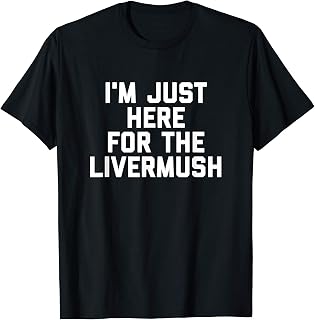 I'm Just Here For The Livermush Funny Food T-Shirt