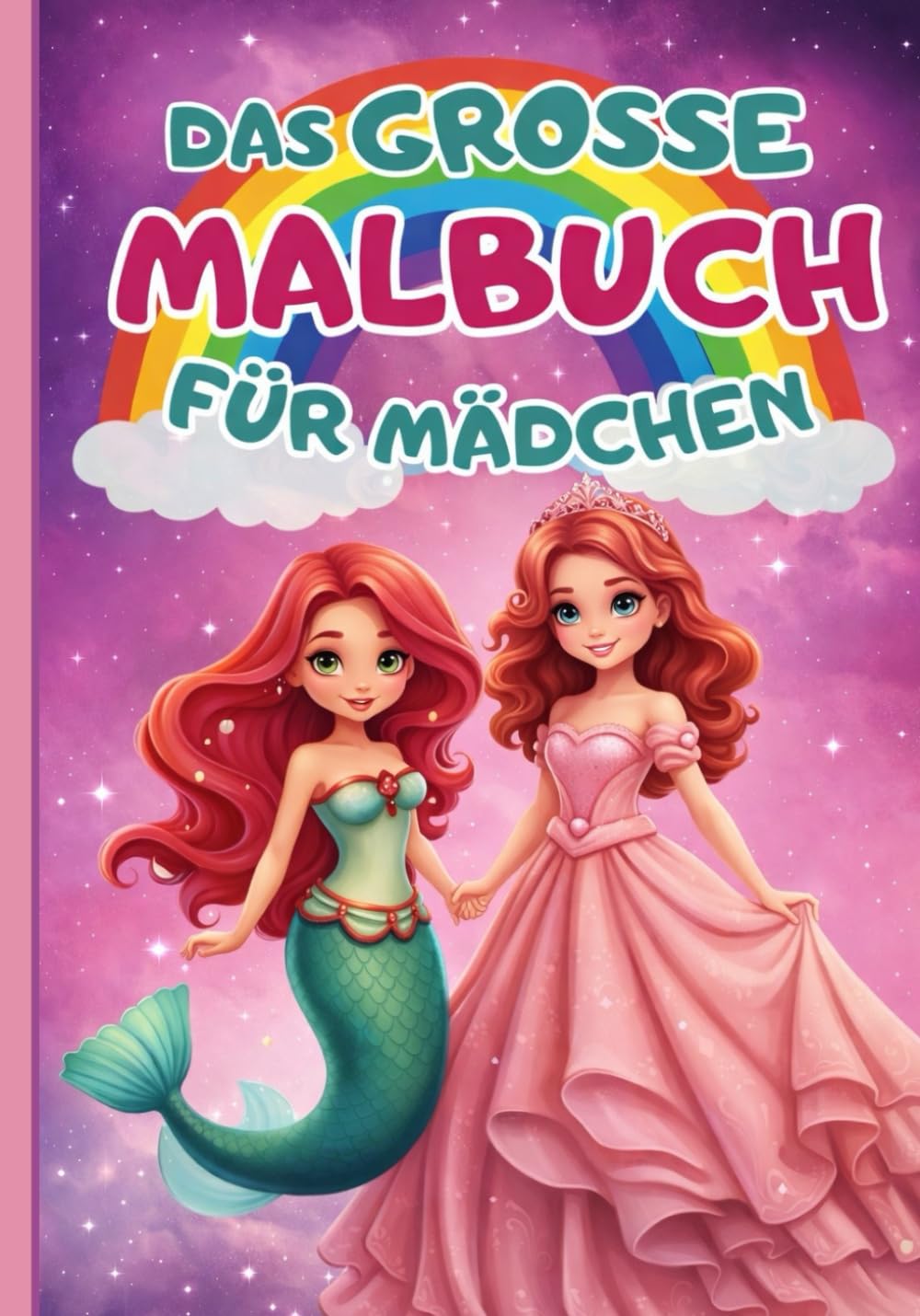 Das grosse Malbuch für Mädchen: Tauche ein in eine zauberhafte Fantasiewelt voller Prinzessinnen, Feen, Elfen, Meerjungfrauen und magischer Fabelwesen!