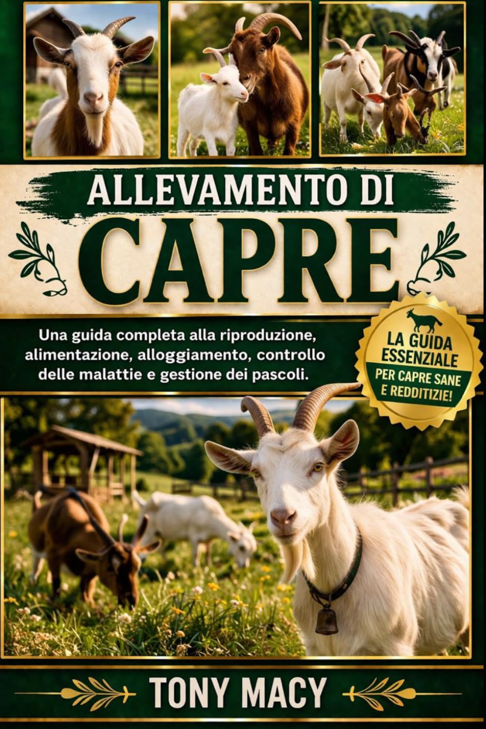 ALLEVAMENTO DI CAPRE: Una guida completa alla riproduzione, alimentazione, alloggiamento, controllo delle malattie e gestione dei pascoli.