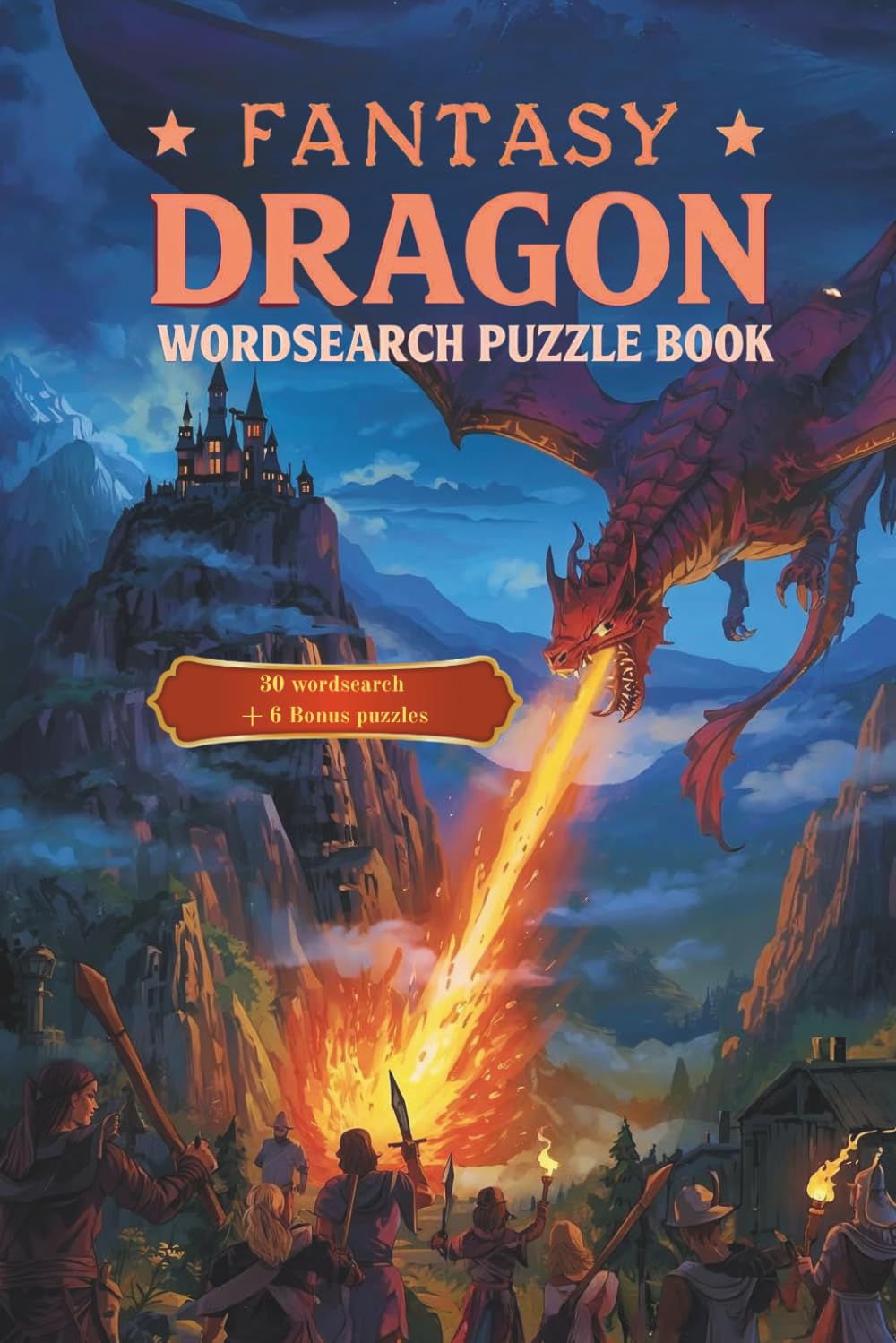 FANTASY DRAGON WORDSEARCH PUZZLE BOOK: 30 WORDSEARCH + 6 BONUS PUZZLES (3 MAZES & 3 WORD SCRAMBLES)