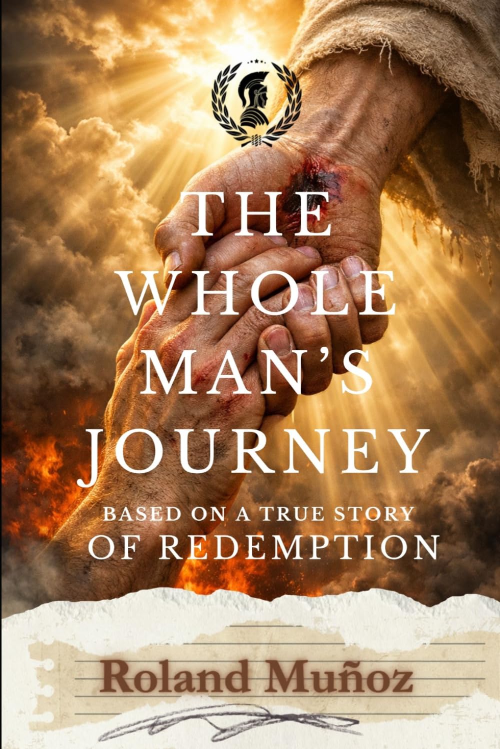 The Whole Man's Journey: Based On A True Story Of Redemption