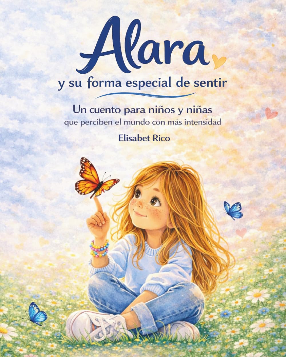 Alara y su forma especial de sentir: Un cuento para niños y niñas que perciben el mundo con más intensidad