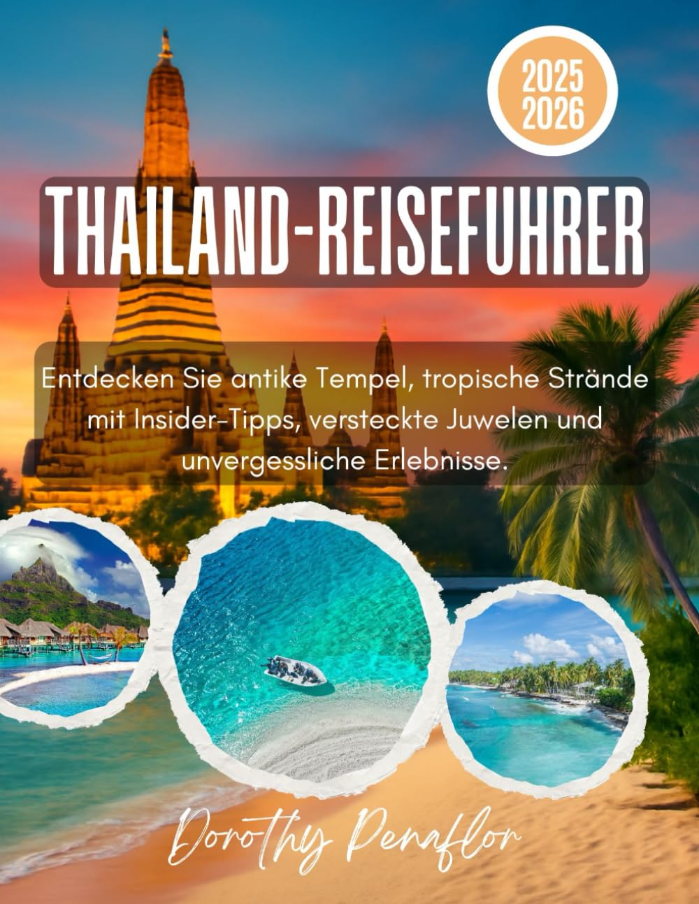 THAILAND-REISEFÜHRER 2025-2026: Entdecken Sie antike Tempel, tropische Strände mit Insider-Tipps, versteckte Juwelen und unvergessliche Erlebnisse.
