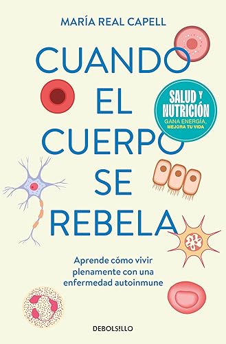 Cuando el cuerpo se rebela (Campaña edición limitada): Aprende cómo vivir plenamente con una enfermedad autoinmune (CAMPAÑAS)