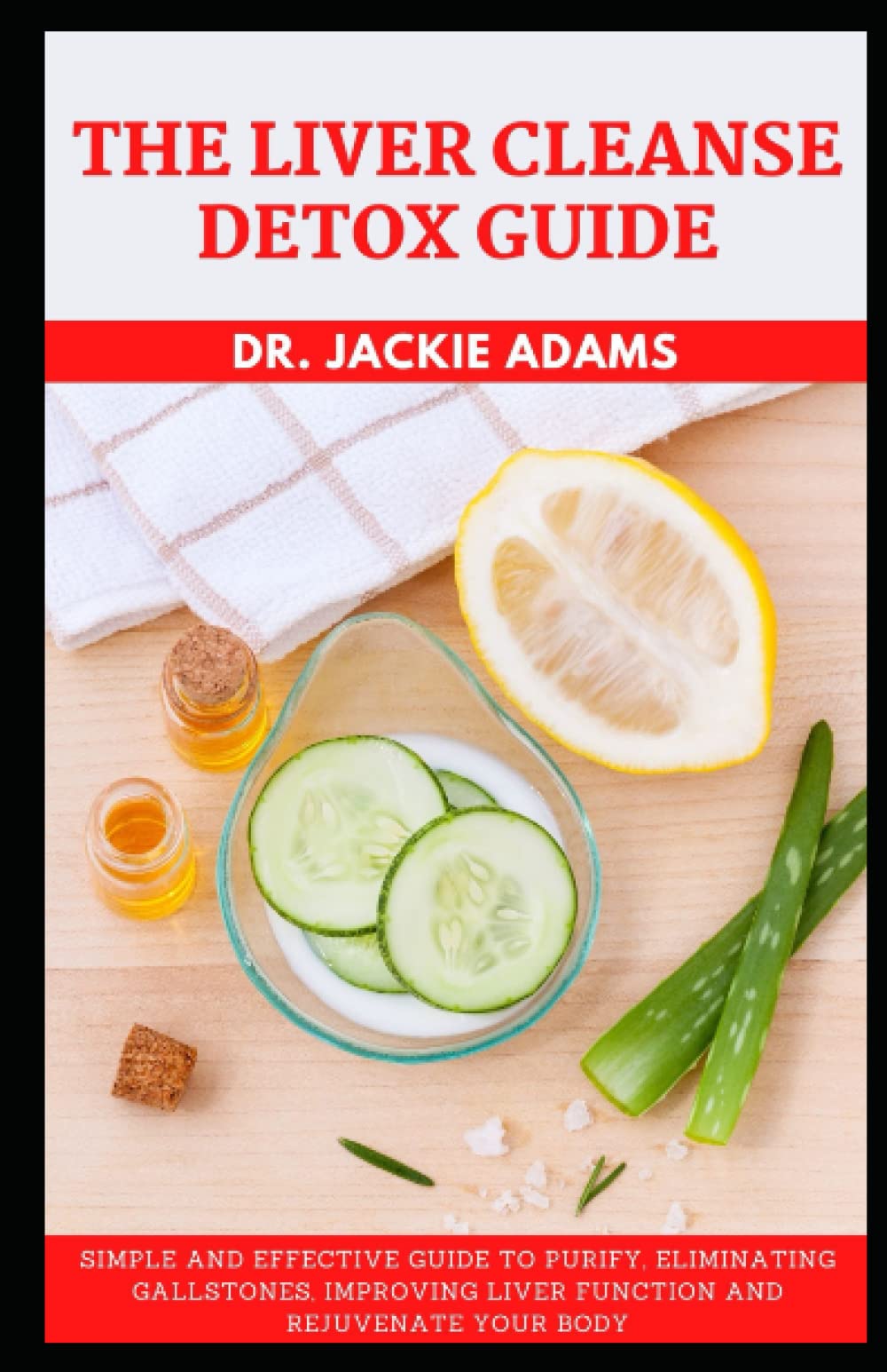 Buy The Liver Cleanse Detox Guide Simple and Effective Guide to Detox, Eliminate Gallstones