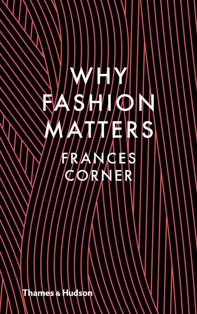 Why Fashion Matters-Frances Corner