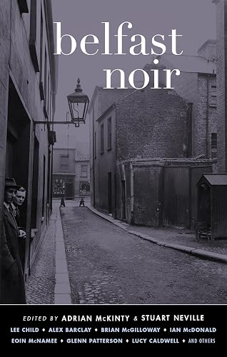 Belfast Noir (Akashic Noir Series)