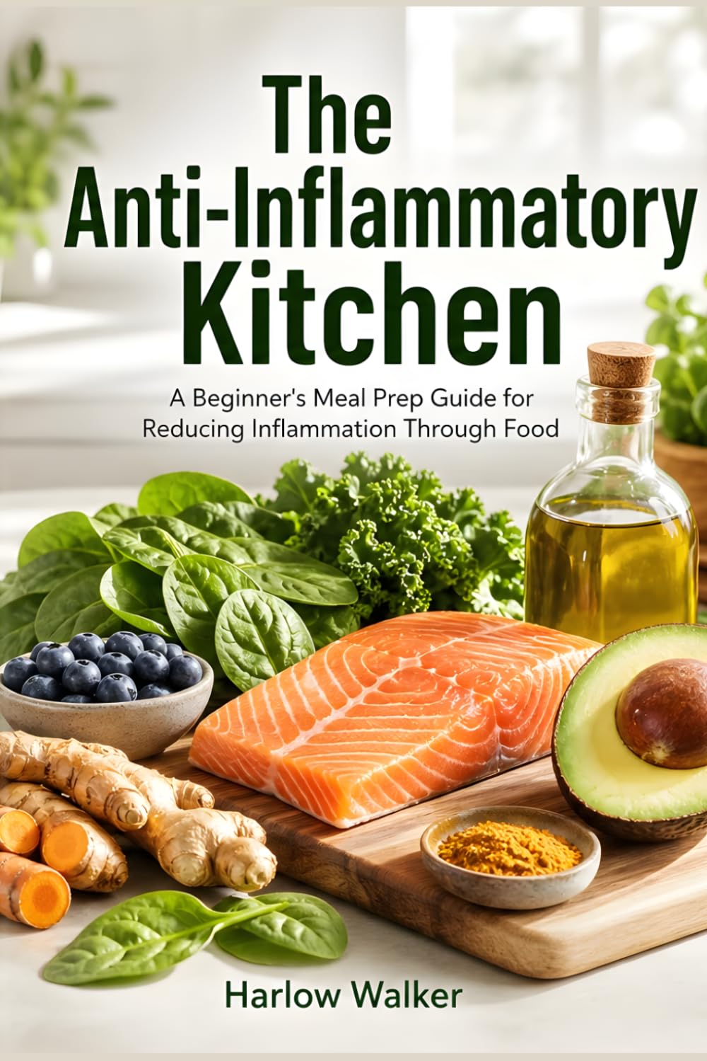 The Anti-Inflammatory Kitchen: A Beginner's Meal Prep Guide for Reducing Inflammation Through Food
