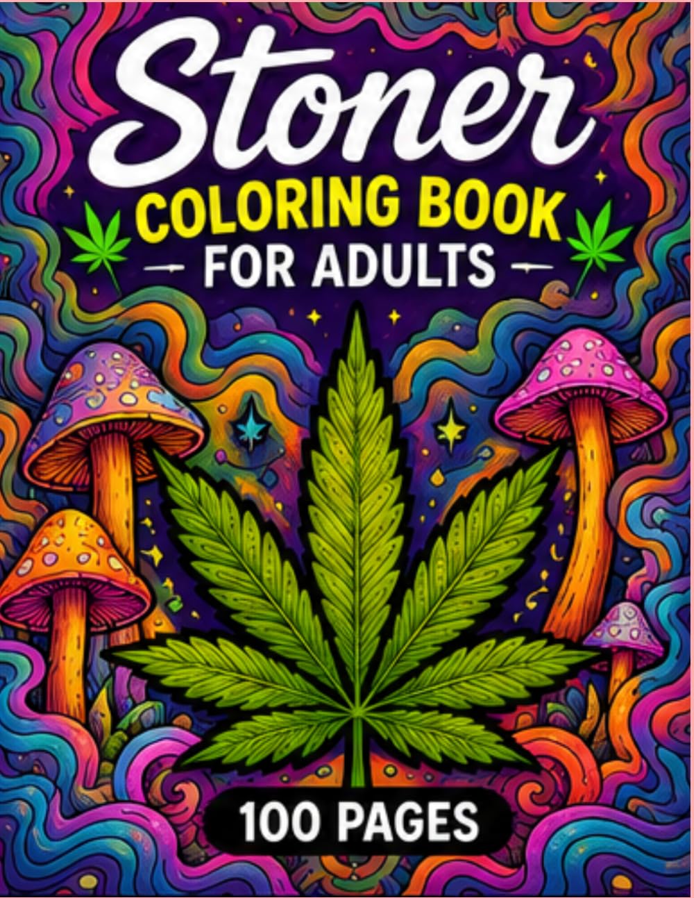 Stoner Coloring Book for Adults: 50 Trippy, Psychedelic & Cannabis-Inspired Designs for Relaxation, Stress Relief, Creativity, and High Vibes