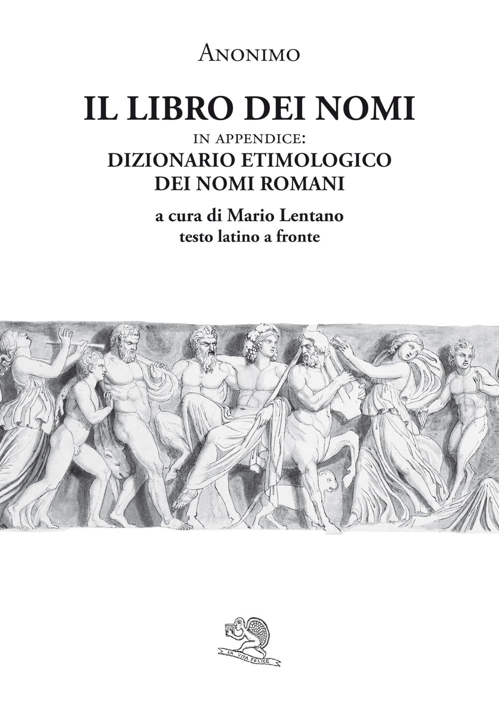 Il Libro Dei Nomi. In Appendice: Dizionario Etimologico Dei Nomi Romani. Testo Latino A Fronte - 4