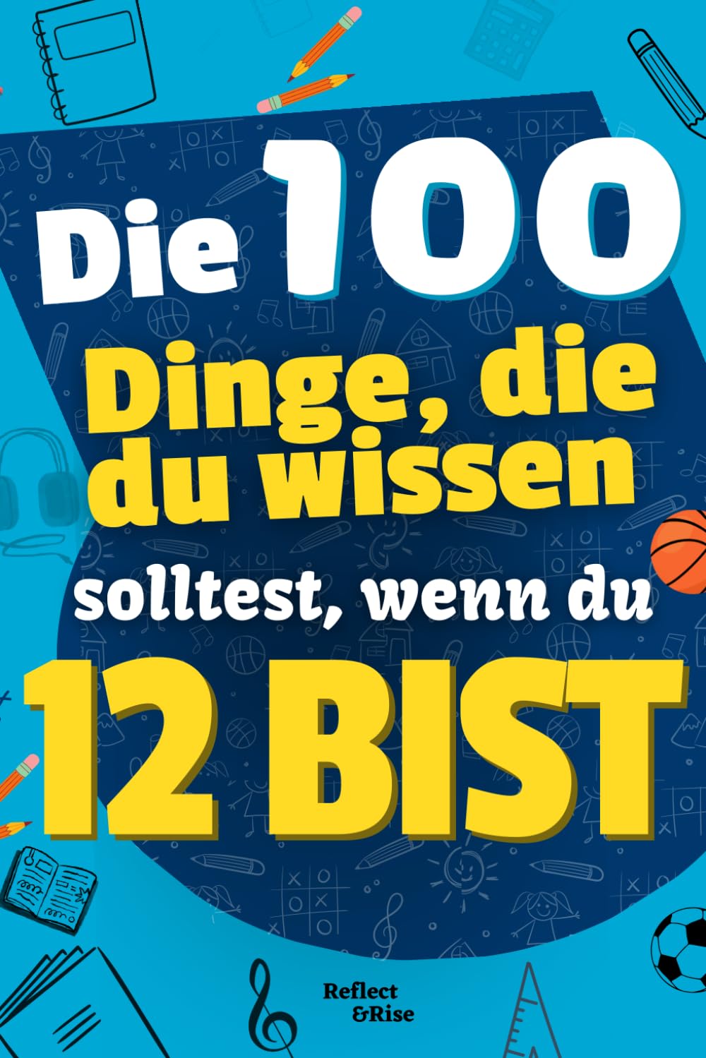 Die 100 Dinge, die du wissen solltest, wenn du 12 bist: Kinderbuch für 12-Jährige, Pre-Teens über das Leben, Hilfe für 12-jährige Kinder, ideales ... lustig, spielerisch, Geschenkidee, Geburtstag