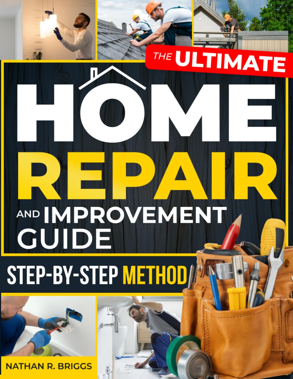 The Ultimate Home Repair and Improvement Guide: Take Control of Your Home and Repair Costs with a Step-by-Step Method to Diagnose Problems, Prevent Costly Mistakes, and Fix Home Issues Safely