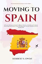 MOVING TO SPAIN : A Practical Relocation Guide for Remote Workers, Families, and Students: Everything You Need for Visas, Housing, Jobs, and the ... Comfortably (The Smooth Relocation Guides)