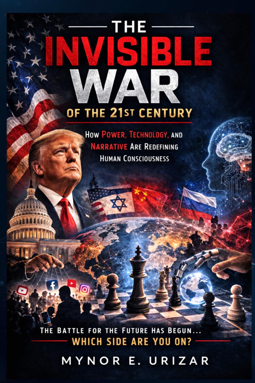 THE INVISIBLE WAR OF THE 21st CENTURY: How Power, Technology and Narrative Are Redefining Human Consciousness