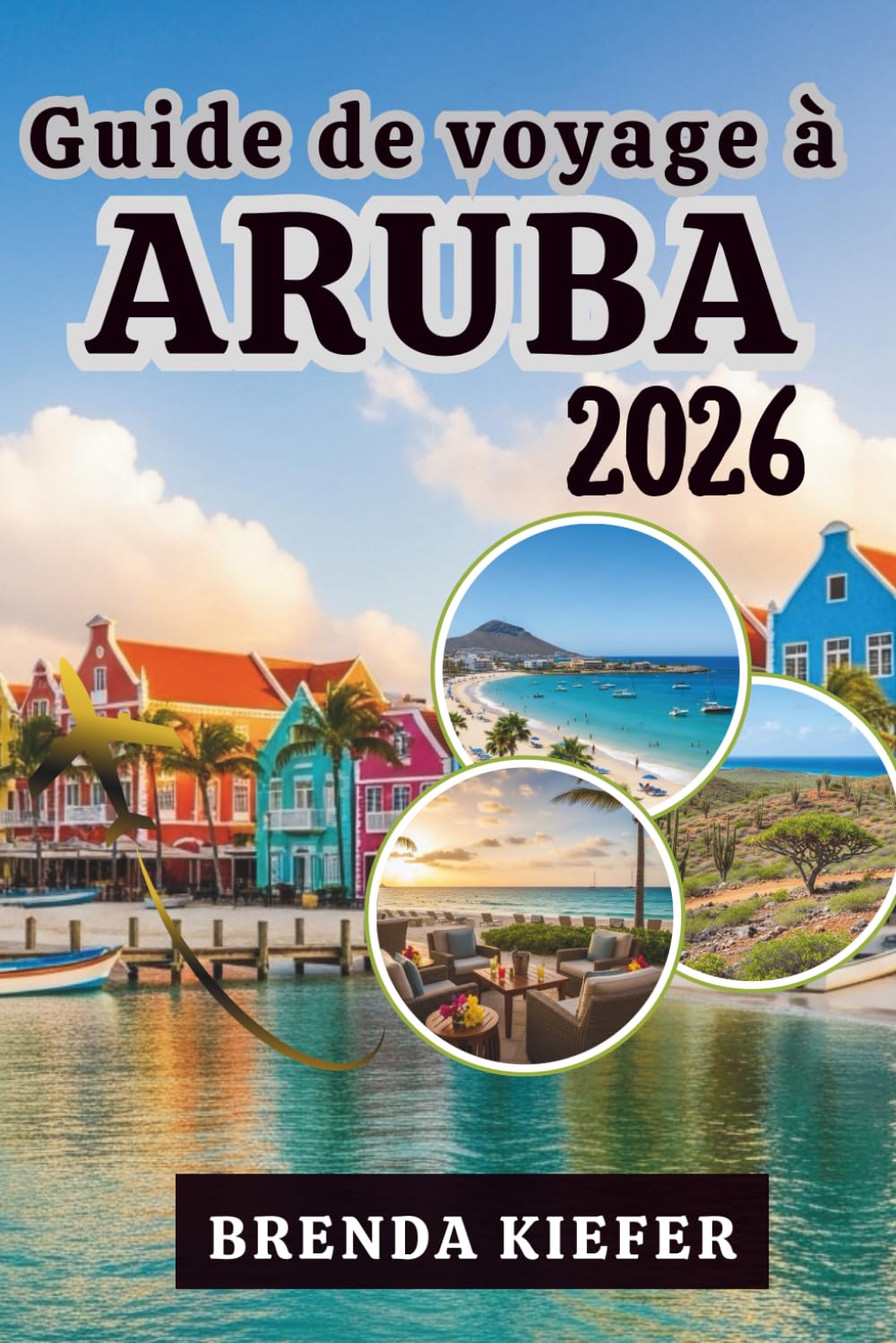 Guide de voyage à Aruba 2026: Laissez vous expérimenter l'âme de l'unique L'île heureuse