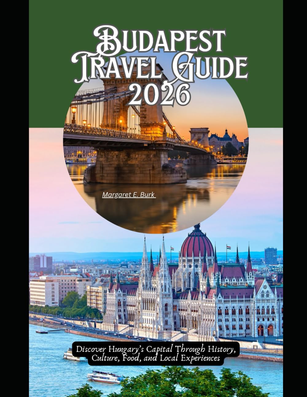 Budapest Travel Guide 2026: Discover Hungary’s Capital Through History, Culture, Food, and Local Experiences (WorldSmart Travel Guide Series 2026)