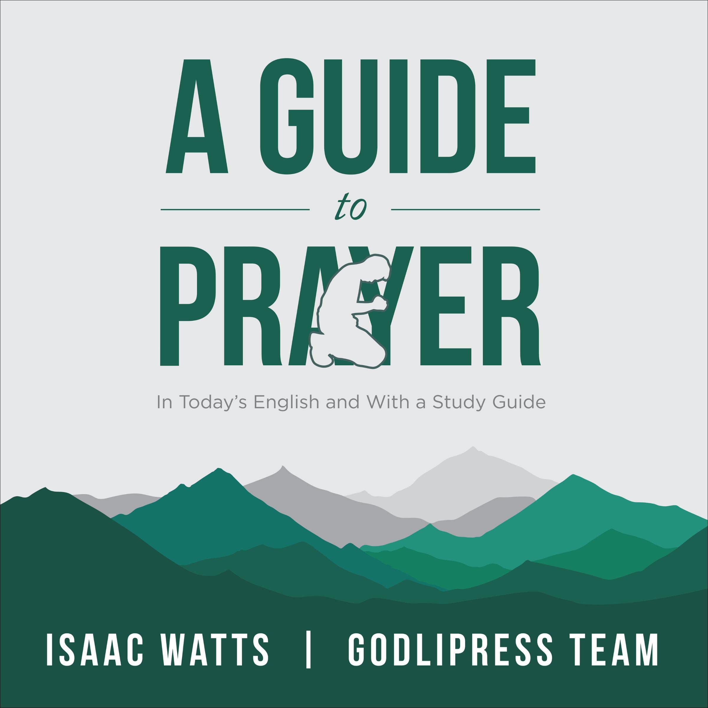 Isaac Watts A Guide to Prayer: In Today's English and with a Study Guide