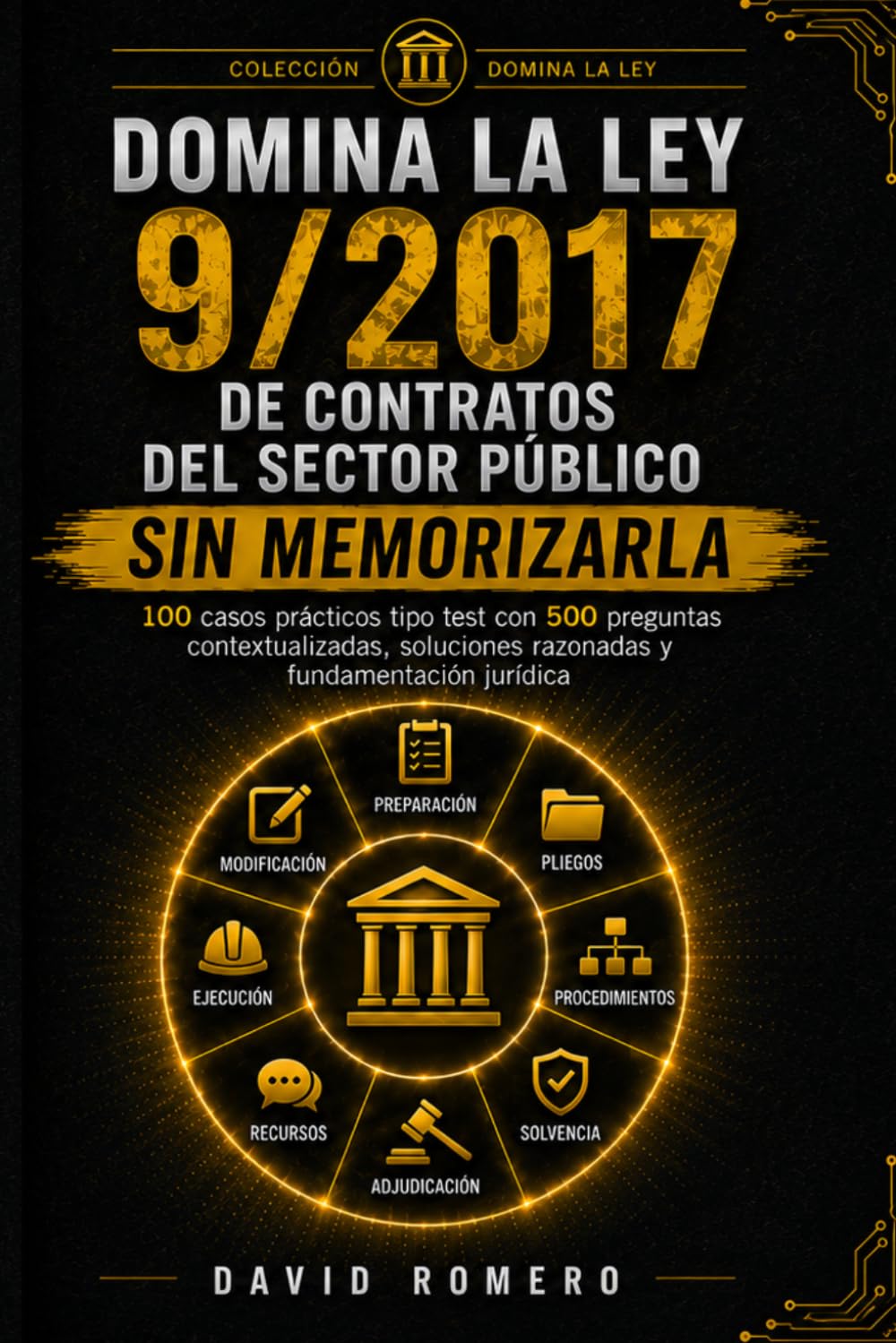 DOMINA LA LEY 9/2017 DE CONTRATOS DEL SECTOR PÚBLICO SIN MEMORIZARLA: 100 CASOS PRÁCTICOS TIPO TEST 500 preguntas contextualizadas, soluciones razonadas y fundamentación jurídica
