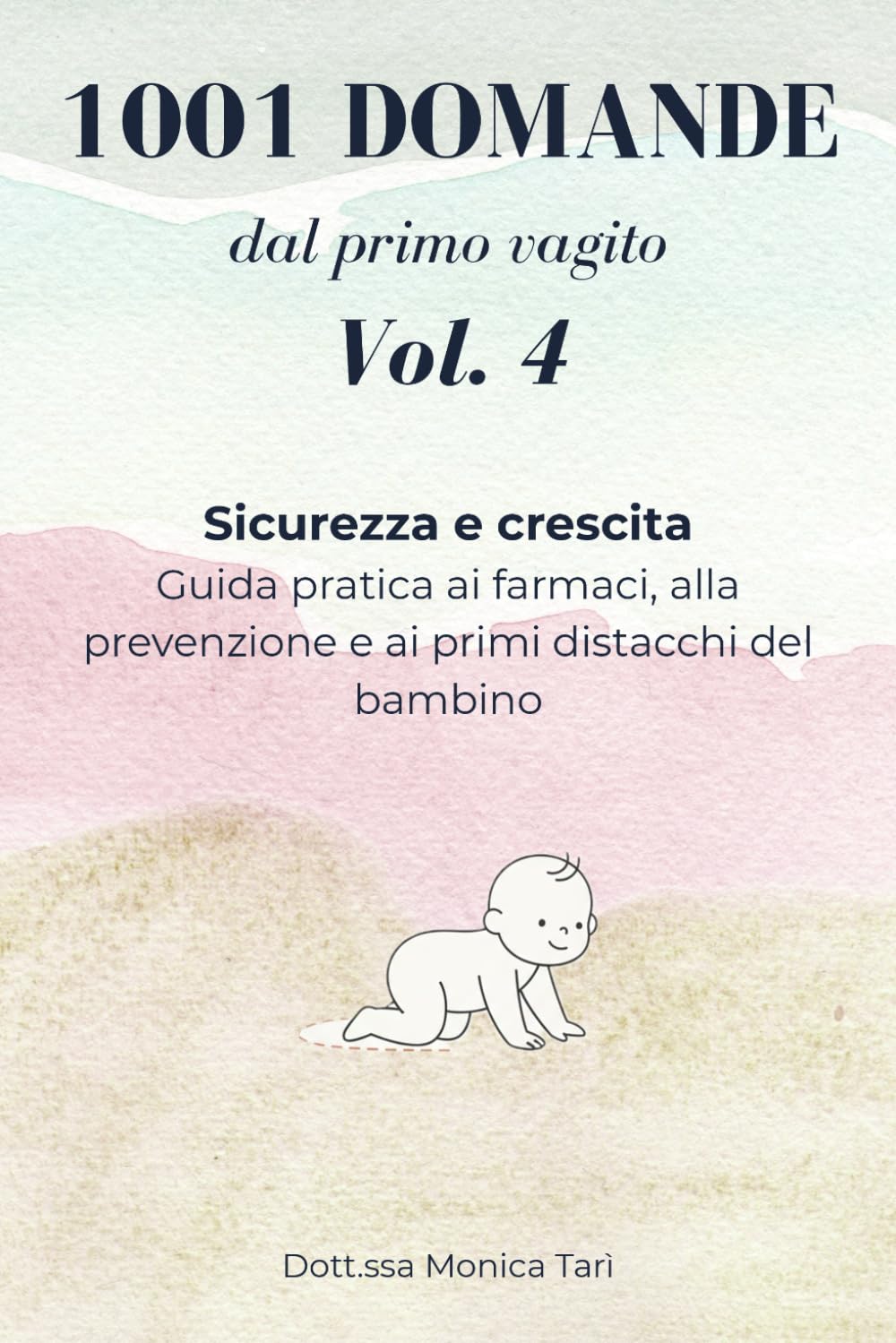 1001 domande dal primo vagito™ - Vol. 4: Sicurezza e Sviluppo: Guida pratica alla prevenzione, ai piccoli grandi traguardi e alla crescita del primo anno