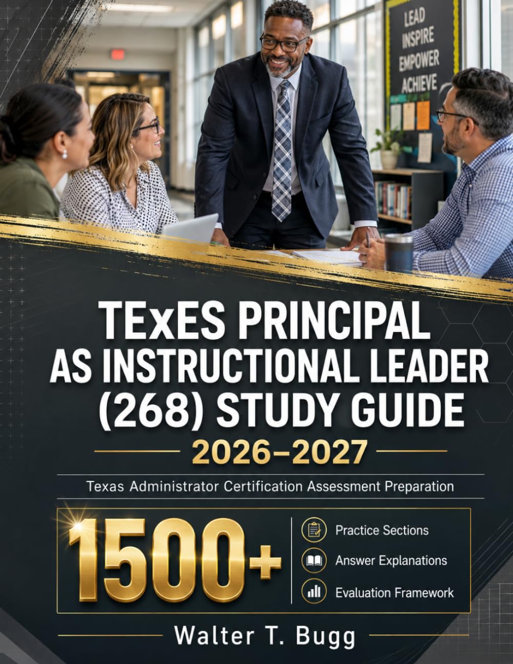 TEXES PRINCIPAL AS INSTRUCTIONAL LEADER (268) STUDY GUIDE 2026-2027: Texas Administrator Certification Assessment Preparation 1500+ Practice Sections Answer Explanations Evaluation Framework