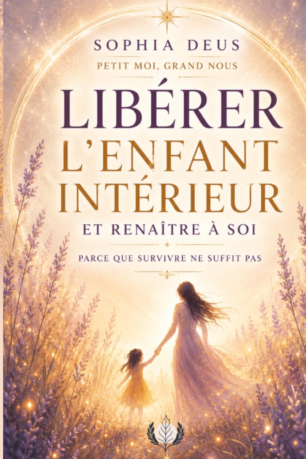 Libérer l'enfant intérieur et renaître à soi, parce que survivre ne suffit pas: Petit moi, grand nous
