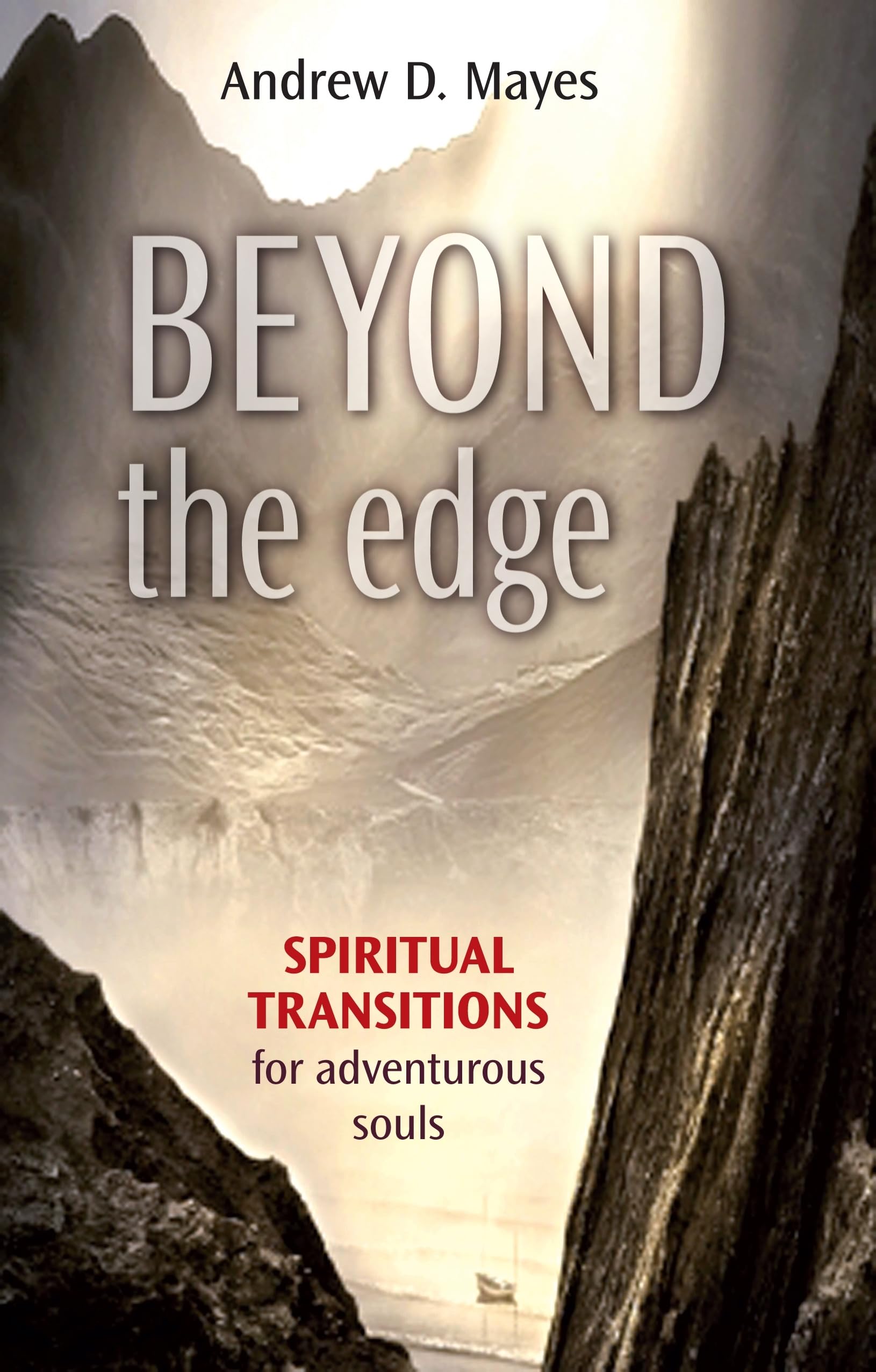 Beyond the Edge: Spiritual Transitions For Adventurous Souls by Andrew Mayes...