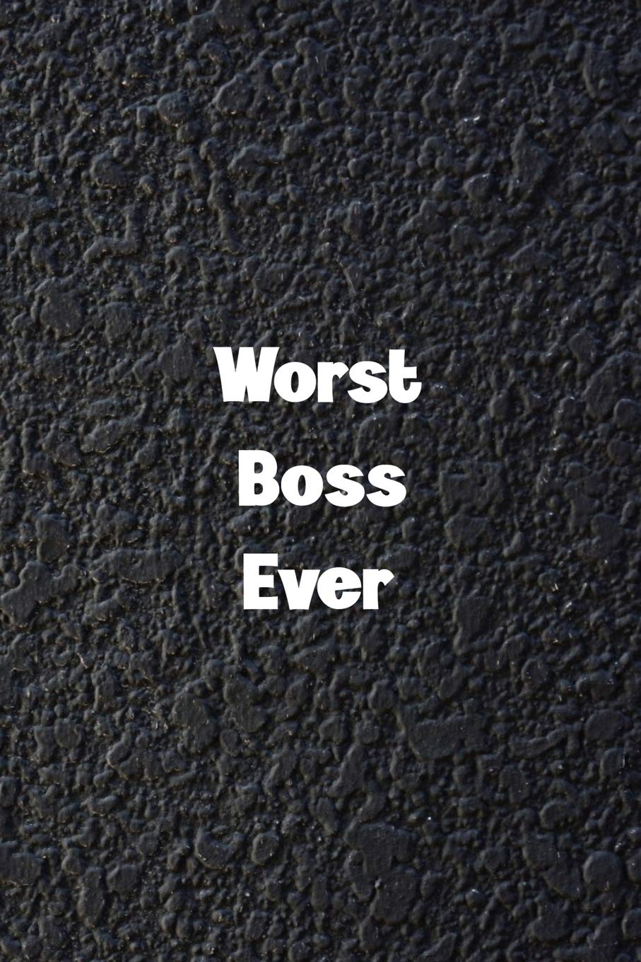 Worst Boss Ever: 6x9 Blank Lined Notebook, 120 Pages, Office Coworker Gag Gift