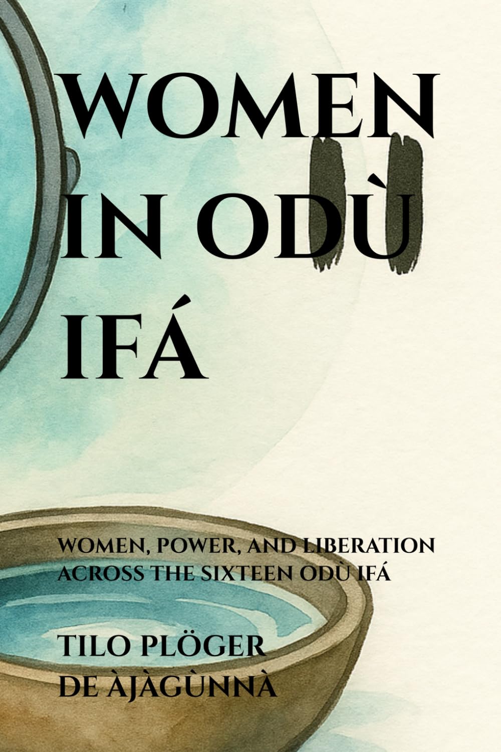 WOMEN IN ODÙ IFÁ: WOMEN, POWER, AND LIBERATION ACROSS THE SIXTEEN ODÙ IFÁ (SERIES: THEMES ACROSS ODÙ IFÁ)