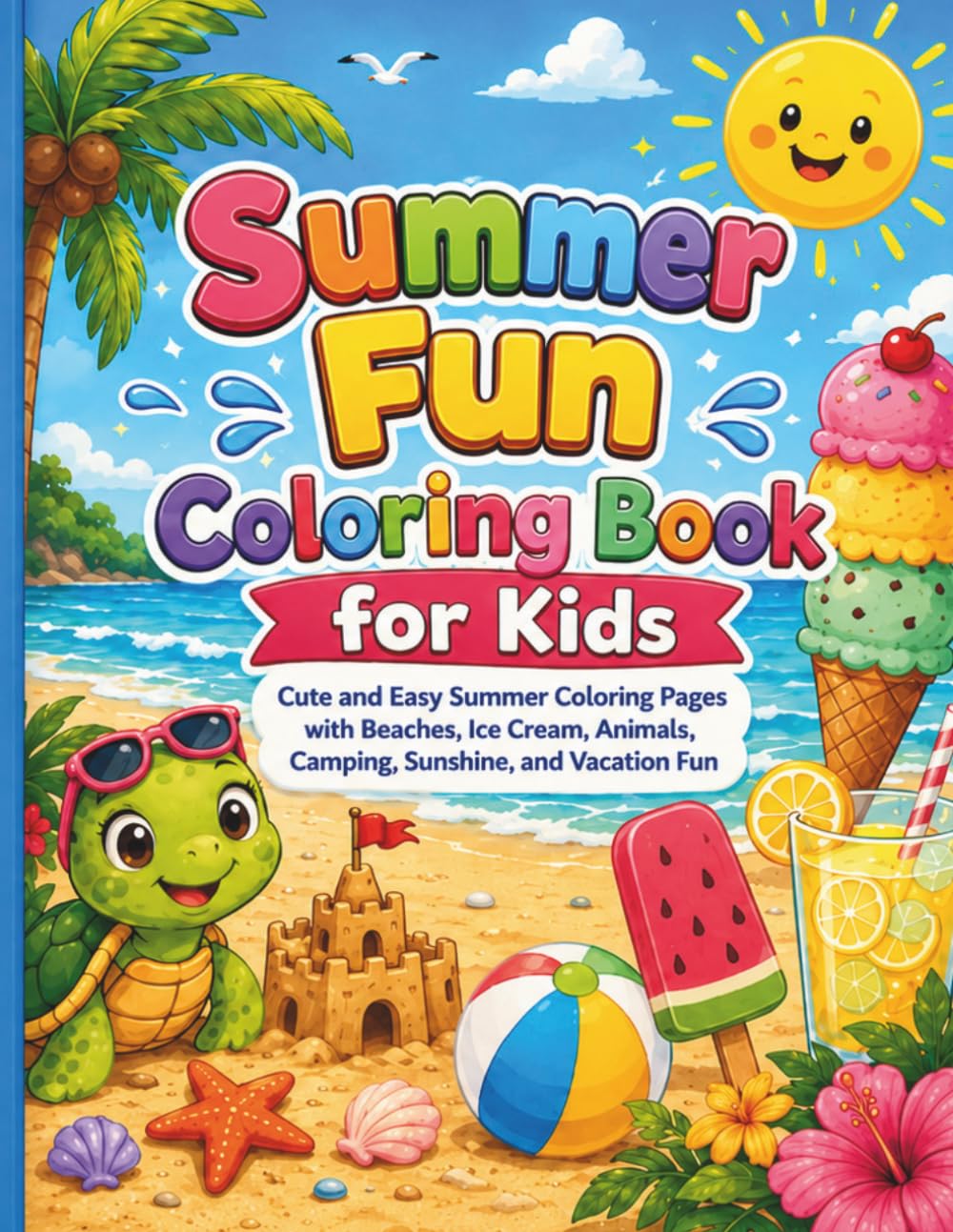 Fun Coloring Book for Kids: Cute and Easy Summer Coloring Pages with Beaches, Ice Cream, Animals, Camping, Sunshine, and Vacation Fun